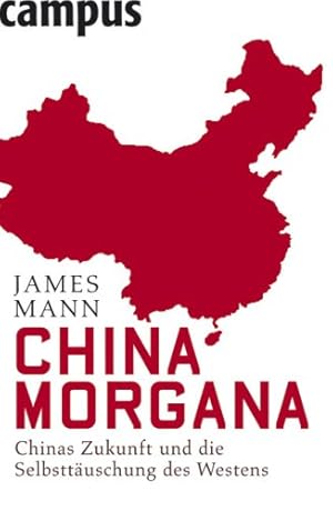 Seller image for China Morgana: Chinas Zukunft und die Selbsttuschung des Westens for sale by NEPO UG