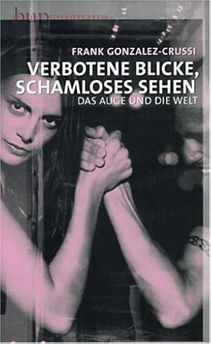 Seller image for Verbotene Blicke, schamloses Sehen - Das Auge und die Welt for sale by NEPO UG