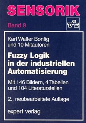 Imagen del vendedor de Fuzzy-Logik in der industriellen Automatisierung : mit 4 Tabellen. K. W. Bonfig und 10 Mitautoren a la venta por NEPO UG