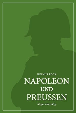 Bild des Verkufers fr Napoleon und Preuen: Sieger ohne Sieg Sieger ohne Sieg zum Verkauf von NEPO UG