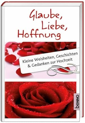 Imagen del vendedor de Glaube, Liebe, Hoffnung: Kleine Weisheiten, Geschichten und Gedanken zur Hochzeit a la venta por NEPO UG