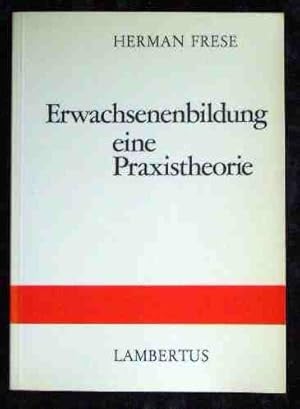 Erwachsenenbildung - eine Praxistheorie.