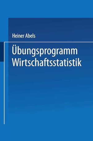 Seller image for bungsprogramm Wirtschaftsstatistik. Heiner Abels ; Horst Degen, Studienprogramm Statistik fr Betriebs- und Volkswirte ; 4 Moderne Lehrtexte Wirtschaftswissenschaften ; Bd. 19 for sale by NEPO UG