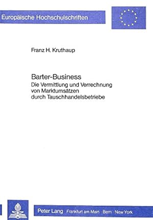 Barter-Business : d. Vermittlung u. Verrechnung von Marktumsätzen durch Tauschhandelsbetriebe. Fr...