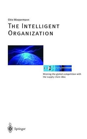 Immagine del venditore per The Intelligent Organization: Winning the global competition with the supply chain idea venduto da NEPO UG