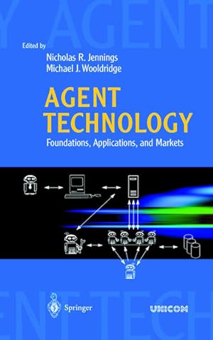 Seller image for Agent technology : foundations, applications, and markets. [UNICOM]. Nicholas R. Jennings ; Michael J. Wooldridge (ed.) for sale by NEPO UG