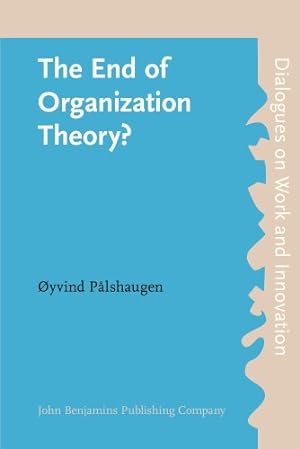 Seller image for The End of Organization Theory?: Language As a Tool in Action Research and Organizational Development (Dialogues on Work and Innovation) for sale by NEPO UG