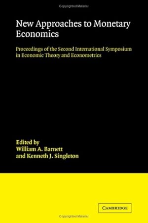 Seller image for New Approaches to Monetary Economics: Proceedings of the Second International Symposium in Economic Theory and Econometrics (International Symposia in Economic Theory and Econometrics, Band 2) for sale by NEPO UG