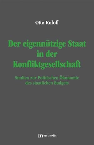 Bild des Verkufers fr Der eigenntzige Staat in der Konfliktgesellschaft: Studien zur Politischen konomie des staatlichen Budgets zum Verkauf von NEPO UG