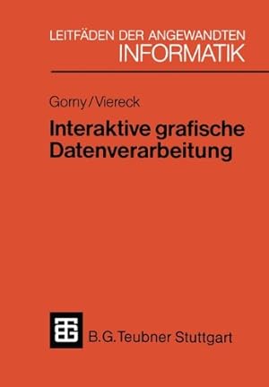 Seller image for Interaktive grafische Datenverarbeitung: Eine einfhrende bersicht (XLeitfden der angewandten Informatik) for sale by NEPO UG