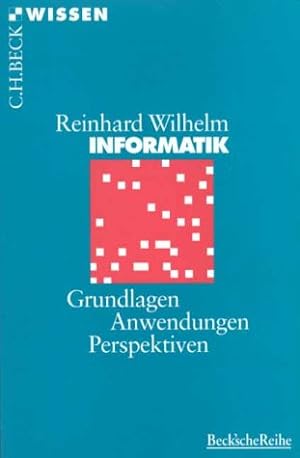 Informatik : Grundlagen - Anwendungen - Perspektiven. Beck'sche Reihe ; 2038 : C. H. Beck Wissen