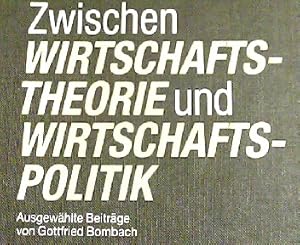 Seller image for Zwischen Wirtschaftstheorie und Wirtschaftspolitik: Ausgewhlte Beitrge von Gottfried Bombach for sale by NEPO UG