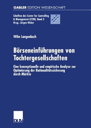 Bild des Verkufers fr Brseneinfhrungen von Tochtergesellschaften. Eine konzeptionelle und empirische Analyse zur Optimierung der Rationalittssicherung durch Mrkte . Center for Controlling & Management (CCM)) zum Verkauf von NEPO UG