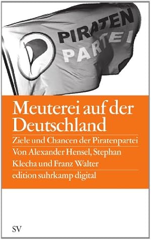 Seller image for Meuterei auf der Deutschland: Ziele und Chancen der Piratenpartei (edition suhrkamp) for sale by NEPO UG