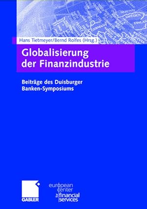 Bild des Verkufers fr Globalisierung der Finanzindustrie. Beitrge des Duisburger Banken-Symposiums (Schriftenreihe des European Center for Financial Services) Beitrge zum Duisburger Banken-Symposium zum Verkauf von NEPO UG