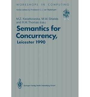 Bild des Verkufers fr Semantics for Concurrency: Proceedings of the International Bcs-Facs Workshop, Sponsored by Logic for It (Workshops in Computing) zum Verkauf von NEPO UG