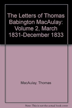 Bild des Verkufers fr The Letters of Thomas Babington MacAulay: Volume 2, March 1831-December 1833 zum Verkauf von NEPO UG