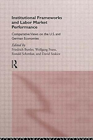 Seller image for Institutional Frameworks and Labor Market Performance: Comparative Views on the Us and German Economies for sale by NEPO UG