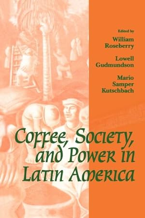 Bild des Verkufers fr Coffee, Society, and Power in Latin America (Johns Hopkins Studies in Atlantic History & Culture) zum Verkauf von NEPO UG