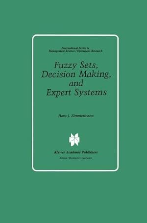 Image du vendeur pour Fuzzy Sets, Decision Making, and Expert Systems (International Series in Management Science Operations Research) mis en vente par NEPO UG