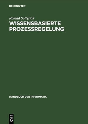 Bild des Verkufers fr Handbuch der Informatik / Prozesssteuerung / Wissensbasierte Prozessregelung zum Verkauf von NEPO UG