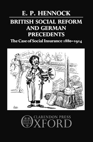 Bild des Verkufers fr British Social Reform and German Precedents: The Case of Social Insurance, 1880-1914 zum Verkauf von NEPO UG