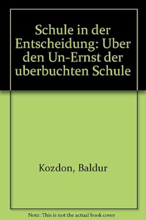 Seller image for Schule in der Entscheidung : ber den Un-Ernst der berbuchten Schule. for sale by NEPO UG