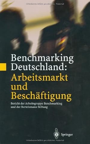 Bild des Verkufers fr Benchmarking Deutschland: Arbeitsmarkt und Beschftigung: Bericht der Arbeitsgruppe Benchmarking und der Bertelsmann Stiftung zum Verkauf von NEPO UG