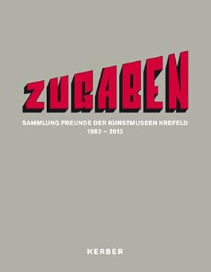 Bild des Verkufers fr Zugaben: Sammlung Freunde der Kunstmuseen Krefeld 1983-2013 zum Verkauf von NEPO UG