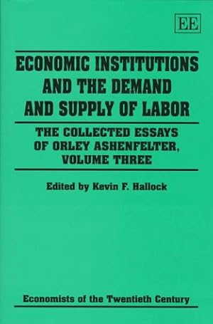 Image du vendeur pour Economic Institutions and the Demand and Supply of Labor: The Collected Essays of Orley Ashenfelter (Collected Essays of Orley Ashenfelter, Vol 3) mis en vente par NEPO UG