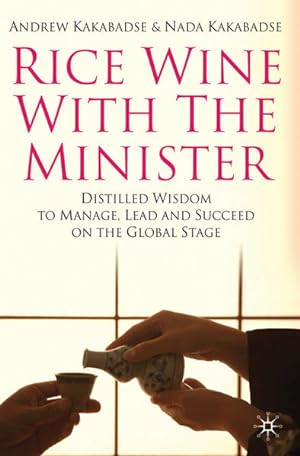 Seller image for Rice Wine with the Minister: Distilled Wisdom to Manage, Lead and Succeed on the Global Stage Distilled Wisdom to Manage, Lead and Succeed on the Global Stage for sale by NEPO UG