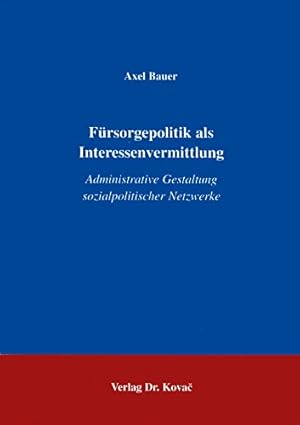 Bild des Verkufers fr Frsorgepolitik als Interessenvermittlung : administrative Gestaltung sozialpolitischer Netzwerke. zum Verkauf von NEPO UG