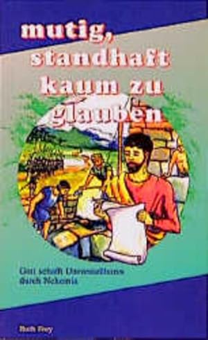 Bild des Verkufers fr Mutig, standhaft, kaum zu glauben: Gott schafft Unvorstellbares durch Nehemia Gott schafft Unvorstellbares durch Nehemia zum Verkauf von NEPO UG