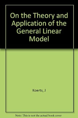 On The Theory and Application of the General Linear Model