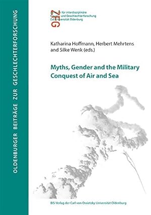 Seller image for Myths, Gender and the Military Conquest of Air and Sea (Oldenburger Beitrge zur Geschlechterforschung) for sale by NEPO UG