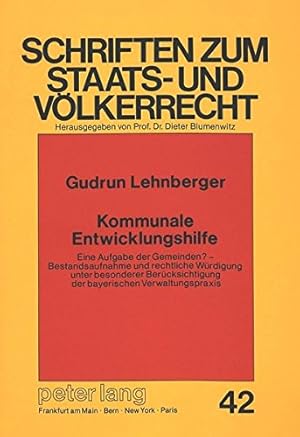 Seller image for Kommunale Entwicklungshilfe: Eine Aufgabe der Gemeinden? - Bestandsaufnahme und rechtliche Wrdigung unter besonderer Bercksichtigung der bayerischen . (Schriften zum Staats- und Vlkerrecht) for sale by NEPO UG