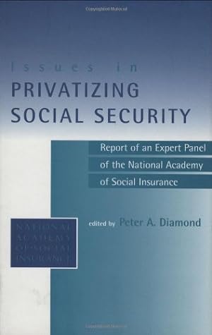 Bild des Verkufers fr Issues in Privatizing Social Security: Report of an Expert Panel of the National Academy of Social Insurance zum Verkauf von NEPO UG