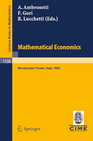 Bild des Verkufers fr Mathematical Economics: Montecatini Terme, Italy 1986: Lectures Given at the 2nd 1986 Session of the Centro Internazionale Matematico Estivo . - July 3, 1986 (Lecture Notes in Mathematics) Lectures given at the 2nd 1986 Session of the Centro Internazionale Matematico Estivo (C.I.M.E.) held at Montecatini Terme, Italy, June 25 - July 3, 1986 zum Verkauf von NEPO UG