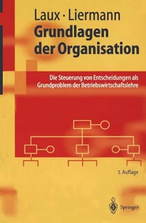 Image du vendeur pour Grundlagen der Organisation: Die Steuerung von Entscheidungen als Grundproblem der Betriebswirtschaftslehre (Springer-Lehrbuch) mis en vente par NEPO UG