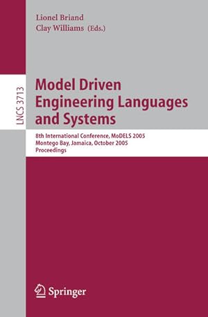 Image du vendeur pour Model driven engineering languages and systems : 8th intenational conference ; proceedings. MoDELS 2005, Montego Bay, Jamaica, October 2 - 7, 2005. Lionel Briand ; Clay Williams (ed.), Lecture notes in computer science ; Vol. 3713 mis en vente par NEPO UG