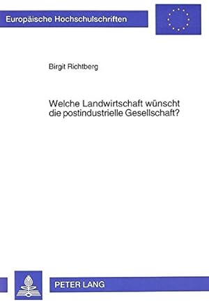 Bild des Verkufers fr Welche Landwirtschaft wnscht die postindustrielle Gesellschaft?: Kriterien zur Neuorientierung aus der Perspektive gesellschaftlicher Organisationen . / Publications Universitaires Europennes) zum Verkauf von NEPO UG