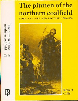 Seller image for The Pitmen of the Northern Coalfield: Work, Culture and Protest, 1790-1850 for sale by NEPO UG