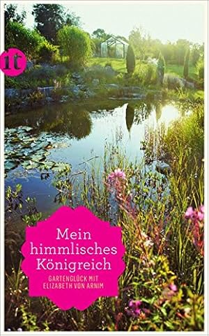 Bild des Verkufers fr Mein himmlisches Knigreich : Gartenglck mit Elizabeth von Arnim (insel taschenbuch) zum Verkauf von NEPO UG