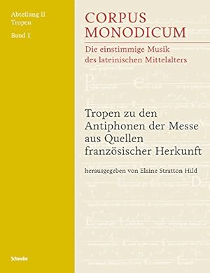 Tropen zu den Antiphonen der Messe aus Quellen französischer Herkunft (Corpus monodicum / Die ein...