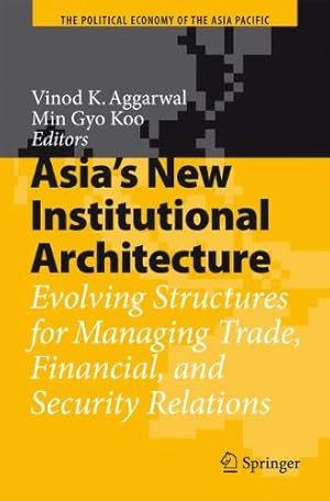 Bild des Verkufers fr Asia's New Institutional Architecture: Evolving Structures for Managing Trade, Financial, and Security Relations (The Political Economy of the Asia Pacific) zum Verkauf von NEPO UG