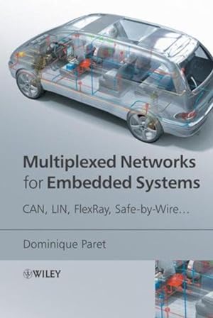 Image du vendeur pour Multiplexed Networks for Embedded Systems: CAN, LIN, FlexRay, Safe-by-Wire CAN, LIN, FlexRay, Safe-by-Wire mis en vente par NEPO UG