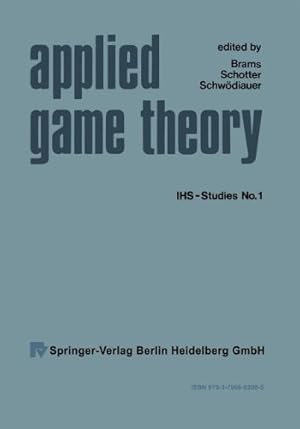 Seller image for Applied Game Theory: Proceedings of a Conference at the Institute for Advanced Studies, Vienna, June 13-16, 1978 (Ihs-Studies) for sale by NEPO UG