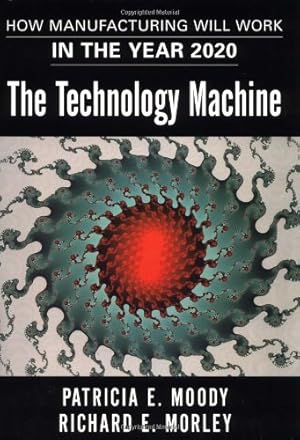 Seller image for The Technology Machine: How Manufacturing Will Work in the Year 2000: How Manufacturing Will Work in 2020 for sale by NEPO UG