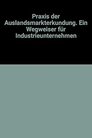 Seller image for Praxis der Auslandsmarkterkundung : ein Wegweiser fr Industrieunternehmen. for sale by NEPO UG