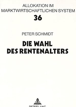 Imagen del vendedor de Die Wahl des Rentenalters: Theoretische und empirische Analyse des Rentenzugangsverhaltens in West- und Ostdeutschland (Allokation im marktwirtschaftlichen System) a la venta por NEPO UG